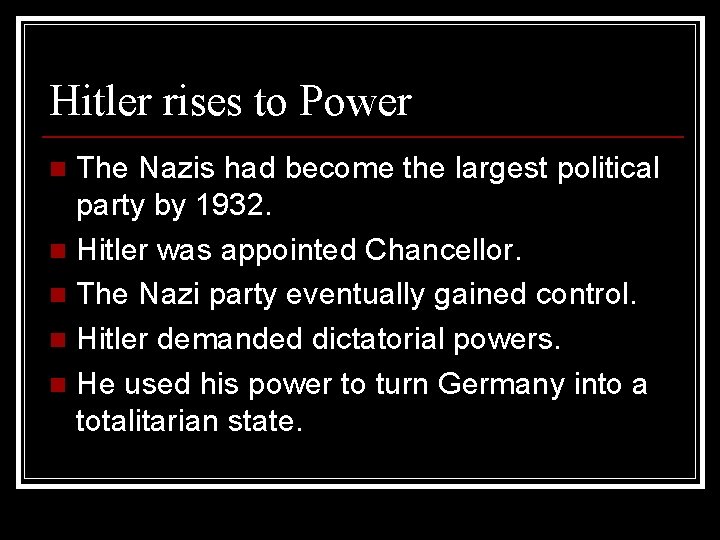 Hitler rises to Power The Nazis had become the largest political party by 1932.