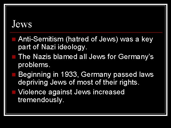 Jews Anti-Semitism (hatred of Jews) was a key part of Nazi ideology. n The