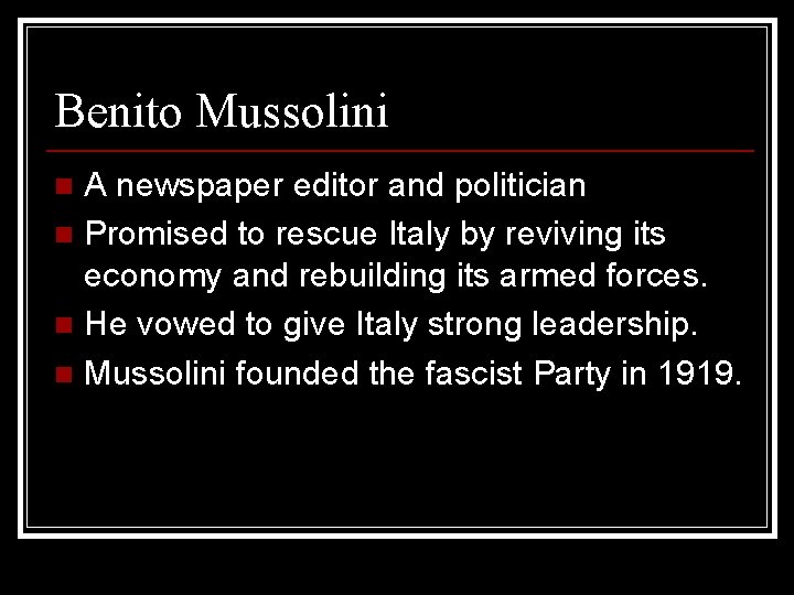 Benito Mussolini A newspaper editor and politician n Promised to rescue Italy by reviving