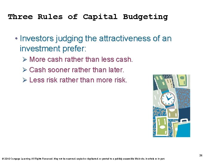 Three Rules of Capital Budgeting • Investors judging the attractiveness of an investment prefer:
