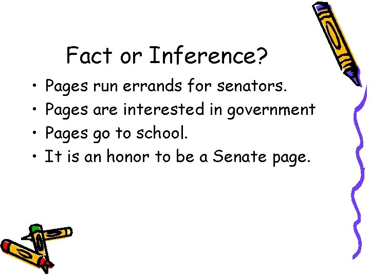 Fact or Inference? • • Pages run errands for senators. Pages are interested in