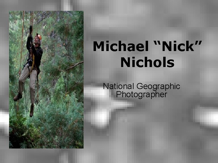 Michael “Nick” Nichols National Geographic Photographer 