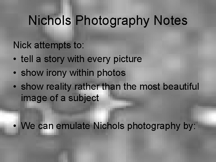 Nichols Photography Notes Nick attempts to: • tell a story with every picture •