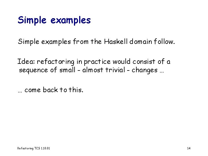 Simple examples from the Haskell domain follow. Idea: refactoring in practice would consist of