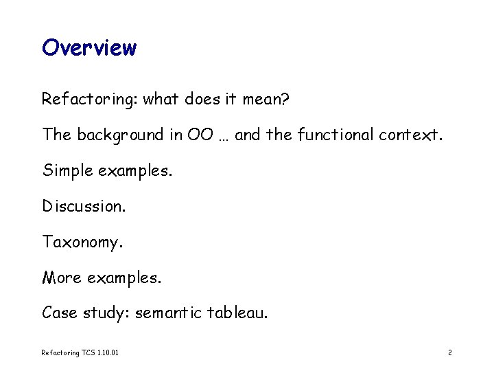 Overview Refactoring: what does it mean? The background in OO … and the functional