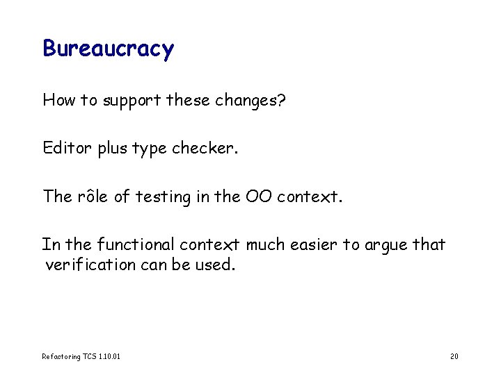Bureaucracy How to support these changes? Editor plus type checker. The rôle of testing
