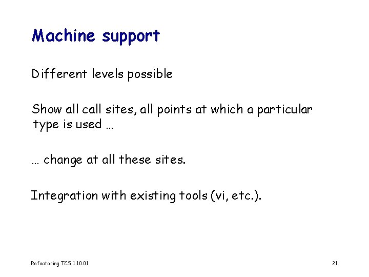 Machine support Different levels possible Show all call sites, all points at which a