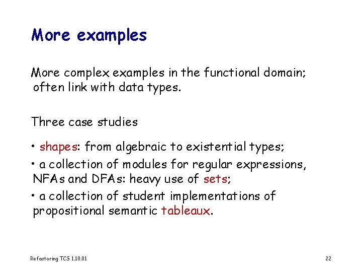 More examples More complex examples in the functional domain; often link with data types.
