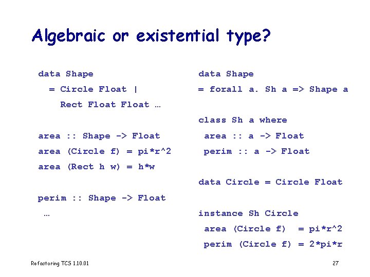 Algebraic or existential type? data Shape = Circle Float | data Shape = forall