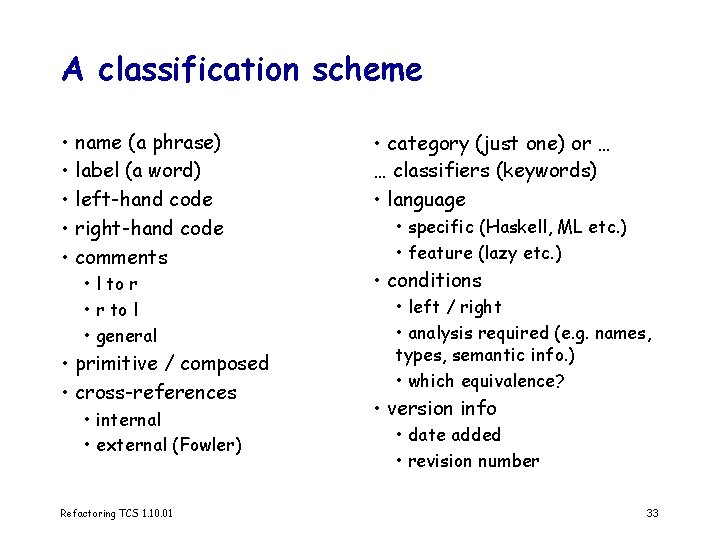 A classification scheme • name (a phrase) • label (a word) • left-hand code