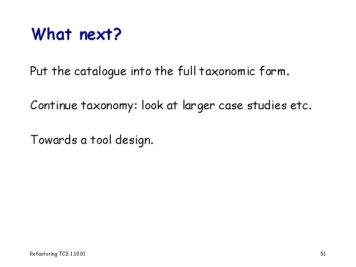 What next? Put the catalogue into the full taxonomic form. Continue taxonomy: look at