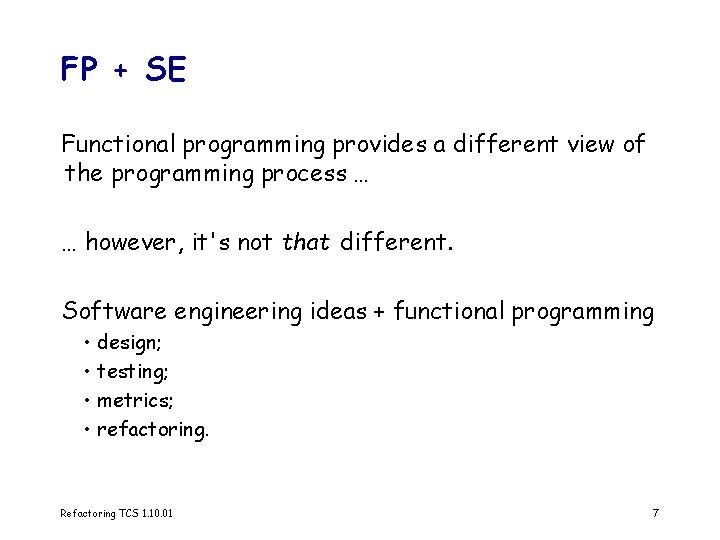 FP + SE Functional programming provides a different view of the programming process …
