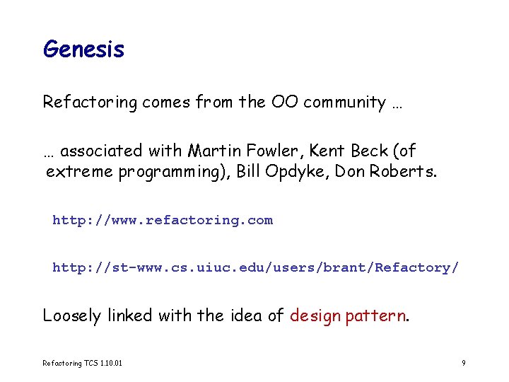 Genesis Refactoring comes from the OO community … … associated with Martin Fowler, Kent