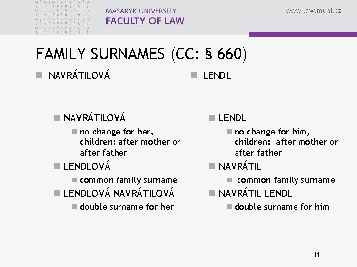 www. law. muni. cz FAMILY SURNAMES (CC: § 660) n NAVRÁTILOVÁ n no change