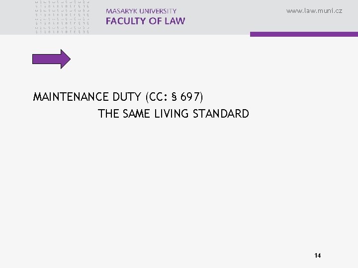 www. law. muni. cz MAINTENANCE DUTY (CC: § 697) THE SAME LIVING STANDARD 14