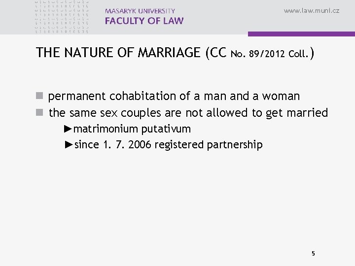 www. law. muni. cz THE NATURE OF MARRIAGE (CC No. 89/2012 Coll. ) n