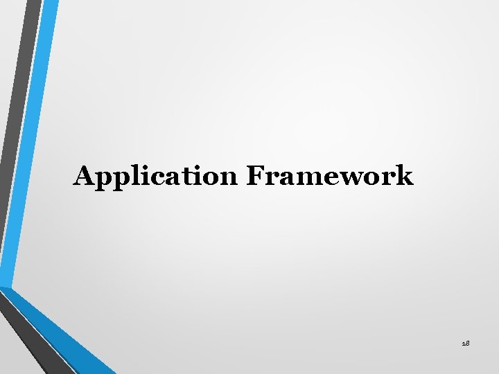 Application Framework 18 