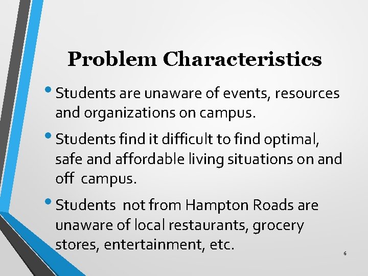 Problem Characteristics • Students are unaware of events, resources and organizations on campus. •
