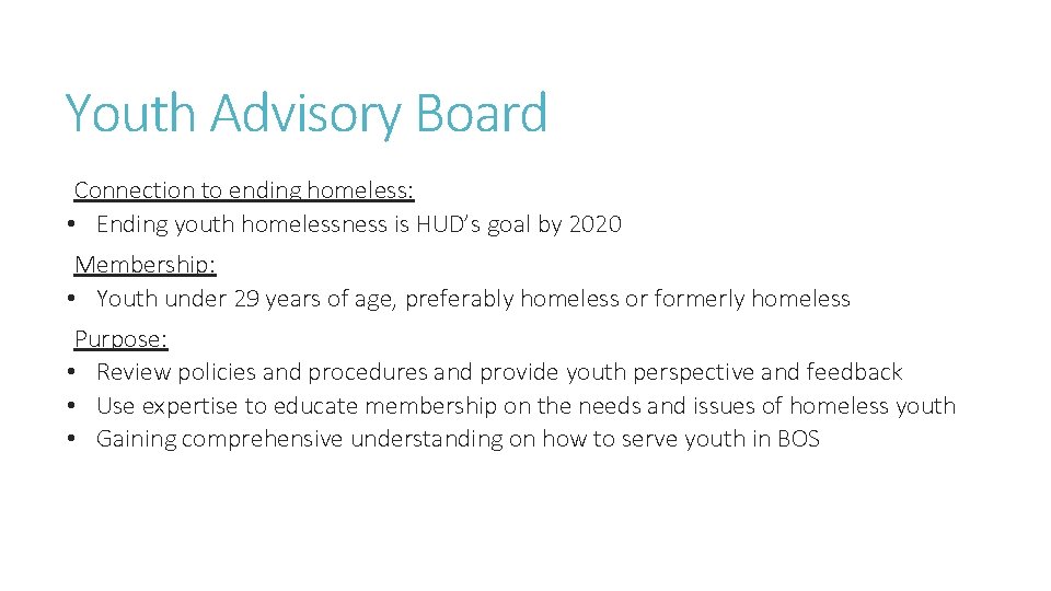 Youth Advisory Board Connection to ending homeless: • Ending youth homelessness is HUD’s goal