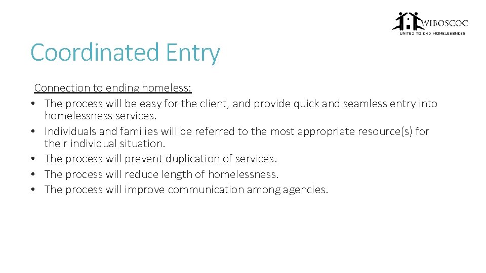 Coordinated Entry Connection to ending homeless: • The process will be easy for the