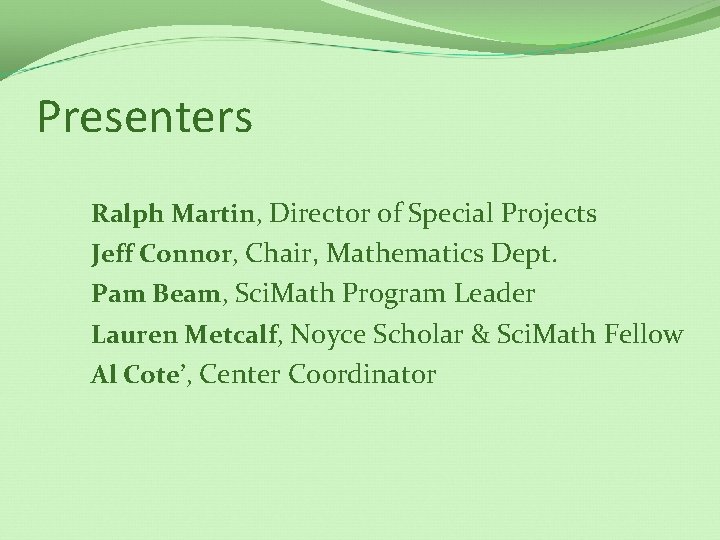 Presenters Ralph Martin, Director of Special Projects Jeff Connor, Chair, Mathematics Dept. Pam Beam,