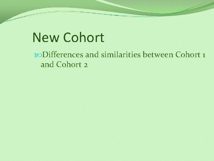 New Cohort Differences and similarities between Cohort 1 and Cohort 2 