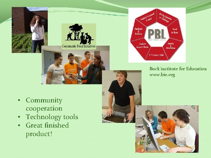 Buck institute for Education www. bie. org • Community cooperation • Technology tools •