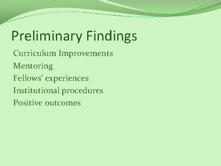 Preliminary Findings Curriculum Improvements Mentoring Fellows’ experiences Institutional procedures Positive outcomes 