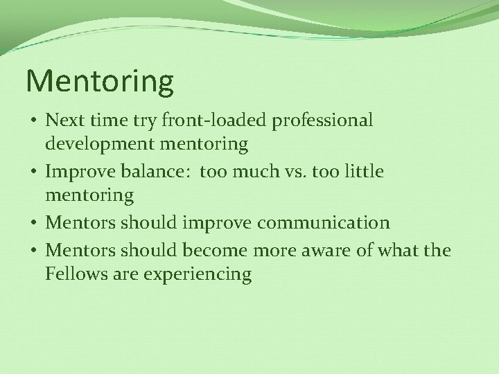 Mentoring • Next time try front-loaded professional developmentoring • Improve balance: too much vs.