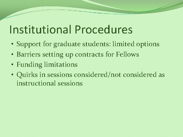 Institutional Procedures • • Support for graduate students: limited options Barriers setting up contracts