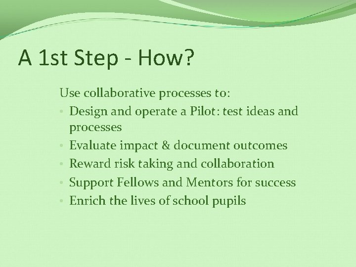 A 1 st Step - How? Use collaborative processes to: • Design and operate