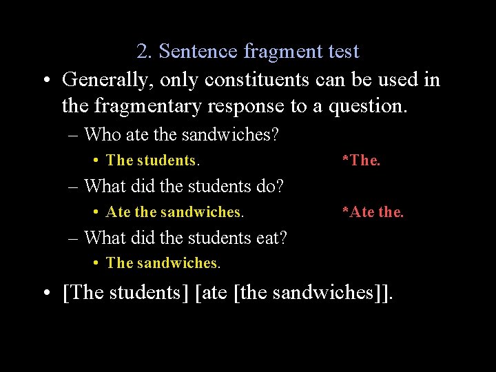 2. Sentence fragment test • Generally, only constituents can be used in the fragmentary