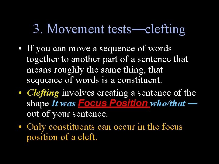 3. Movement tests—clefting • If you can move a sequence of words together to