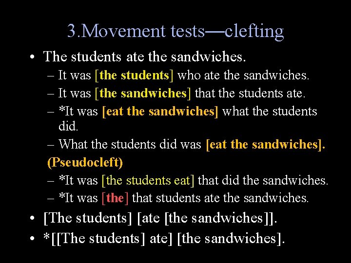 3. Movement tests—clefting • The students ate the sandwiches. – It was [the students]