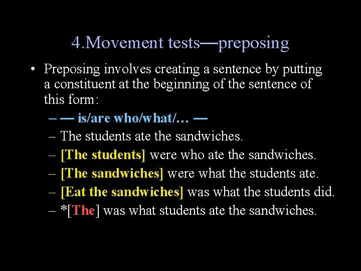 4. Movement tests—preposing • Preposing involves creating a sentence by putting a constituent at