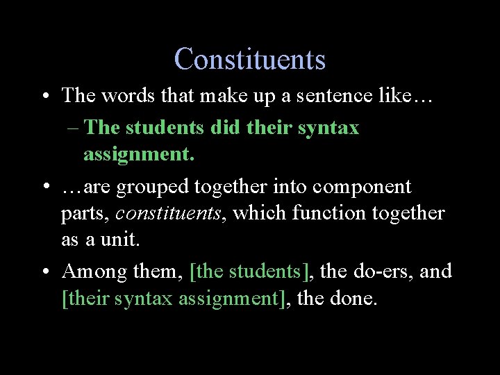 Constituents • The words that make up a sentence like… – The students did