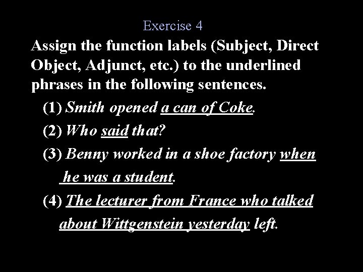 Exercise 4 Assign the function labels (Subject, Direct Object, Adjunct, etc. ) to the