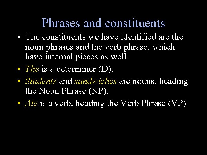 Phrases and constituents • The constituents we have identified are the noun phrases and
