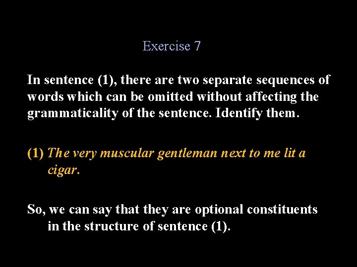 Exercise 7 In sentence (1), there are two separate sequences of words which can