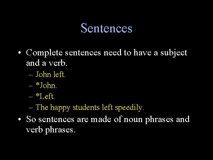 Sentences • Complete sentences need to have a subject and a verb. – John