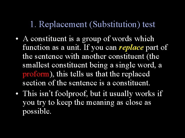 1. Replacement (Substitution) test • A constituent is a group of words which function