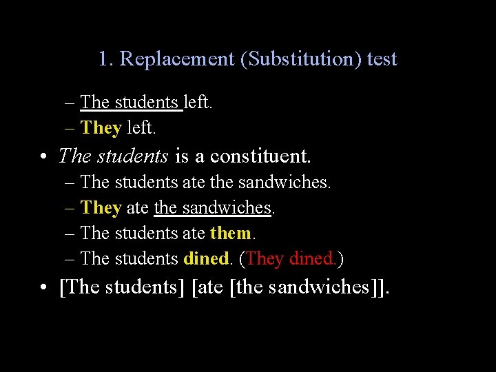 1. Replacement (Substitution) test – The students left. – They left. • The students