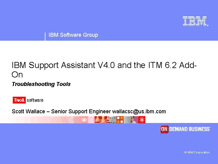 ® IBM Software Group IBM Support Assistant V 4. 0 and the ITM 6.