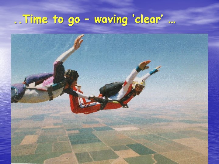. . Time to go – waving ‘clear’ … 