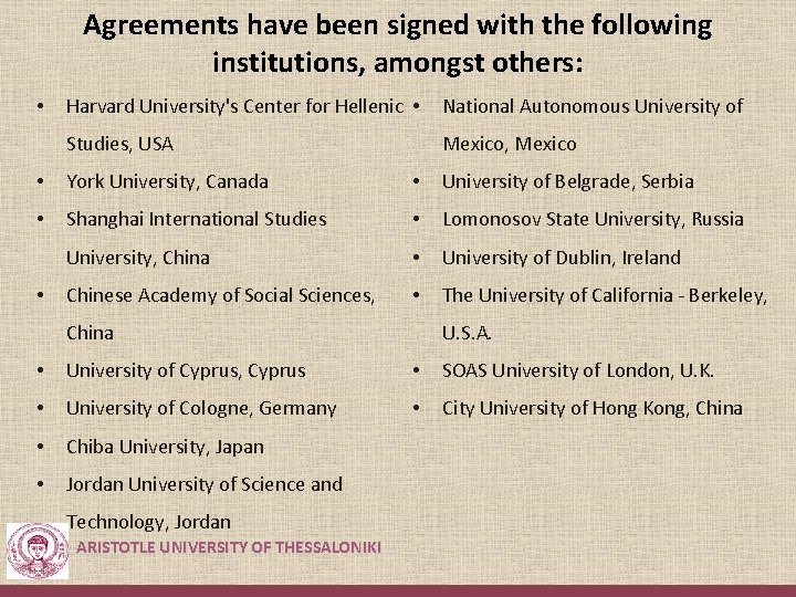 Agreements have been signed with the following institutions, amongst others: • Harvard University's Center