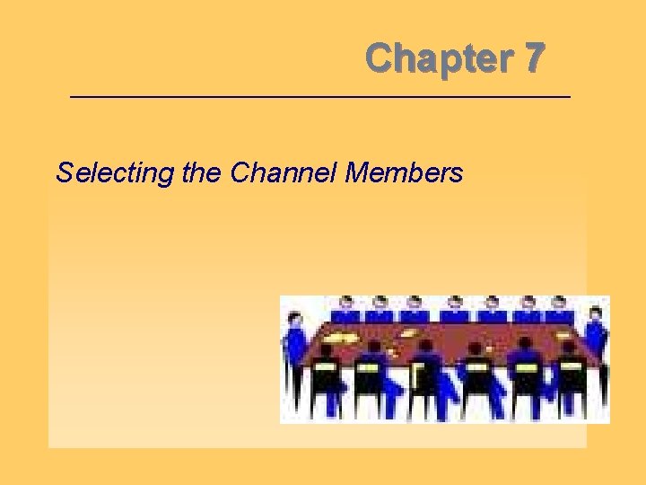 Chapter 7 Selecting the Channel Members 