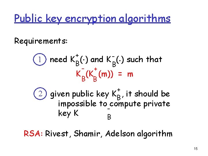 Public key encryption algorithms Requirements: 1 2 . . + need K B( )