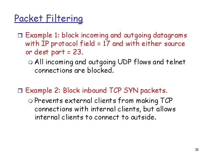 Packet Filtering r Example 1: block incoming and outgoing datagrams with IP protocol field