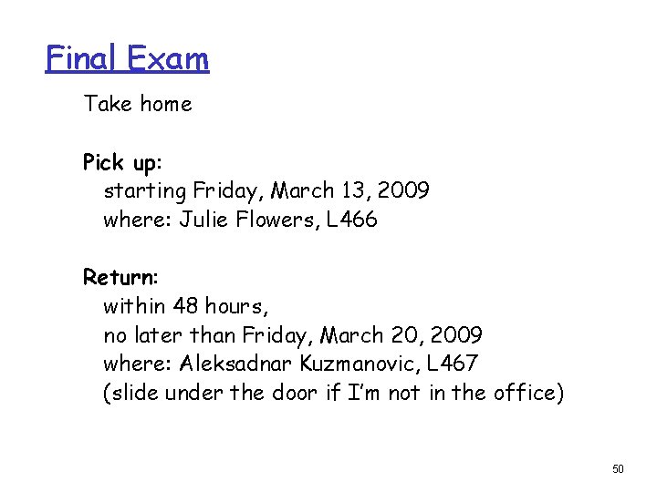 Final Exam Take home Pick up: starting Friday, March 13, 2009 where: Julie Flowers,