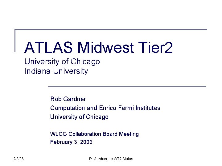 ATLAS Midwest Tier 2 University of Chicago Indiana University Rob Gardner Computation and Enrico